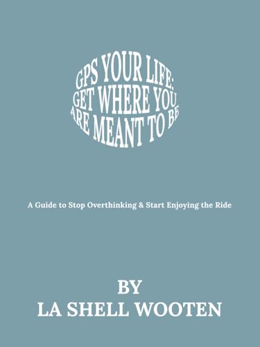 GPS Your Life: Get Where You Are Meant To Be