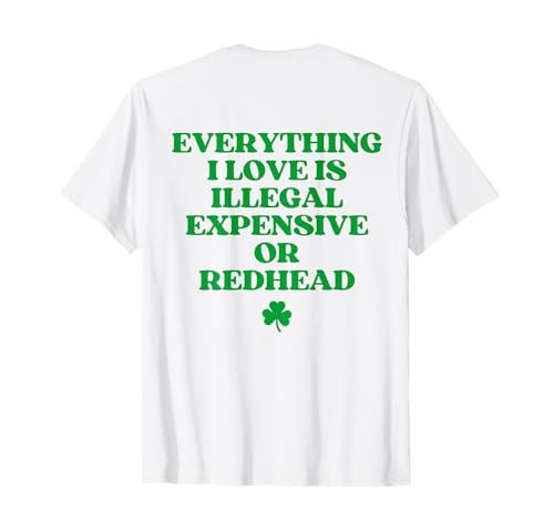 Everything I Love Is Illegal Expensive Or Redhead Shirt Back T�V���c