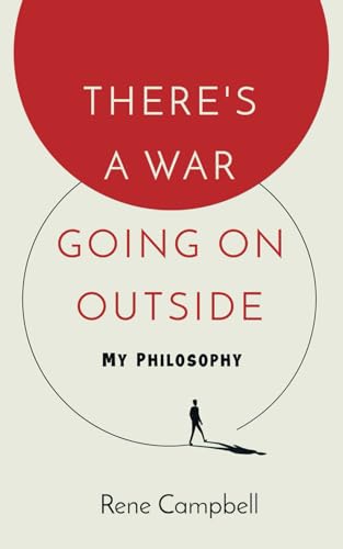 There'S A War Going On Outside: My Philosophy