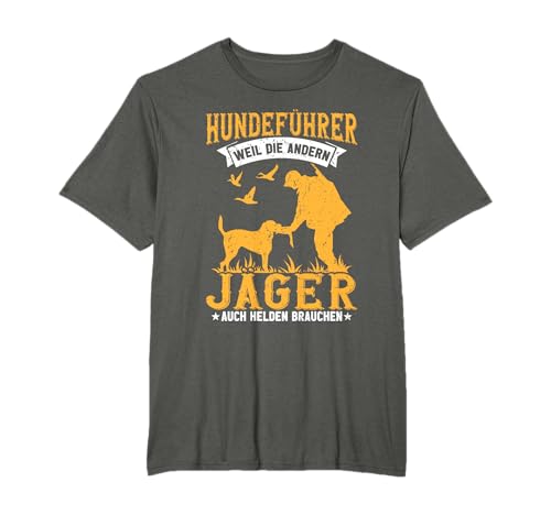Lustig - Hundeführer weil Jäger Helden brauchen - Jagdhunde T-Shirt