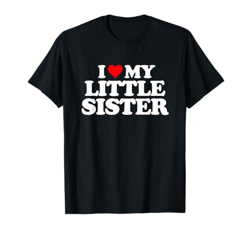 I Love My Little Sister - Heart Funny Fun Gift Tee T-Shirt