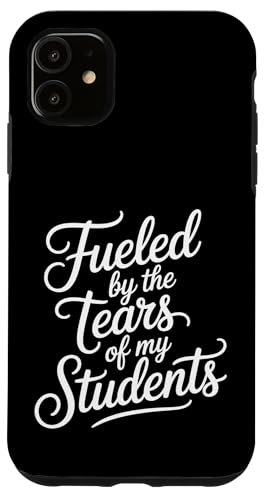 Fueled By The Tears Of My Students ���t�̔�� - �X�}�z�P�[�X iPhone 11 �p