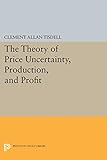 The Theory of Price Uncertainty, Production, and Profit (Princeton Legacy Library)