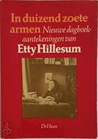 In duizend zoete armen: nieuwe dagboekaantekeningen van Etty Hillesum 9022836517 Book Cover