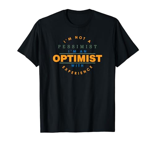 I'm An Optimist With Experience Funny Pessimist