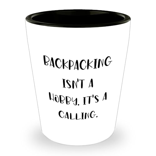 Backpacking Isn't A Hobby. It's A Calling. Gifts for Backpacking Men Shot Glass Birthday