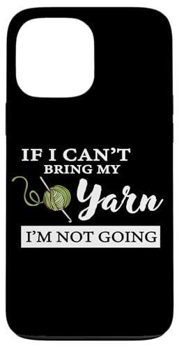 Funny If I Can't Bring My Yarn I'm Not Going Crochet Lover �X�}�z�P�[�X iPhone 13 Pro Max �p