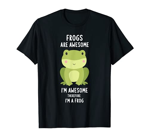 Frogs Are Awesome I'm Awesome Therefore I Am A Frog T-Shirt 1 Frogs Are Awesome I'm Awesome Therefore I Am A Frog T-Shirt