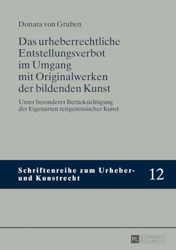 Das urheberrechtliche Entstellungsverbot im Umgang mit Originalwerken der bildenden Kunst: Unter besonderer Berücksichtigung der Eigenarten ... zum Urheber- und Kunstrecht) (German Edition)