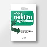 Fare reddito in agricoltura. Casi e strategie per produrre valore oltre la PAC