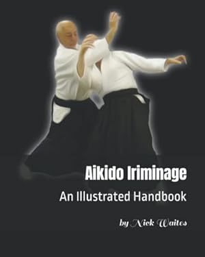 Aikido Iriminage: An Illustrated Handbook