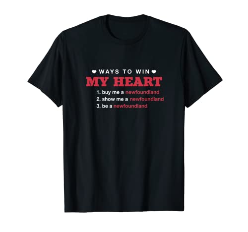 Ways To Win My Heart Newfie Hundebesitzer T-Shirt