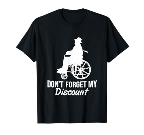 Don't Forget My Discount - Funny Old People wheelchair gag T-Shirt