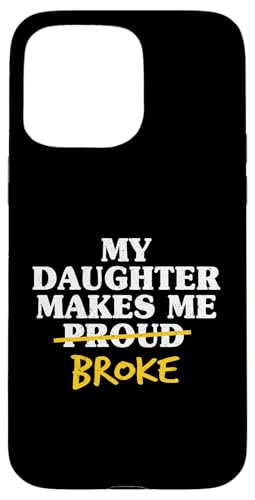 My Daughter Make Me Broke Proud Dad �� ���e �������� �X�}�z�P�[�X iPhone 15 Pro Max �p