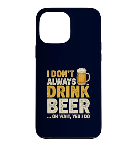 I Don't Always Drink Beer Oh Wait Yes I Do Funny Drinking �X�}�z�P�[�X iPhone 13 Pro Max �p