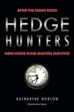 Hedge Hunters: After the Credit Crisis, How Hedge...