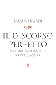 Il discorso perfetto: Parlare in pubblico con i classici