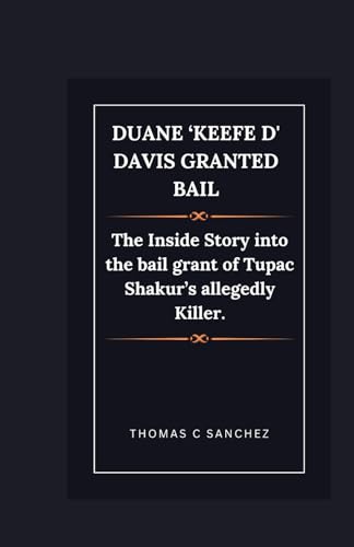 Duane ‘Keefe D' Davis granted bail: The Inside Story into the bail grant of Tupac Shakur’s allegedly Killer.