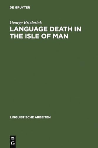 Language Death in the Isle of Man: An investigation into the decline and extinction of Manx Gaelic as a community language in the Isle of Man (Linguistische Arbeiten, 395)