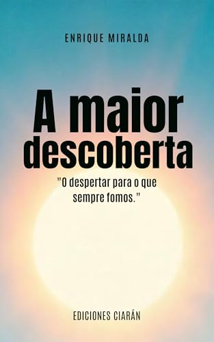 A maior descoberta : "O despertar para o que sempre fomos."