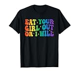 Groovy Eat Your Girl Out Or I Will Funny Pride Month LGBTQ T-Shirt