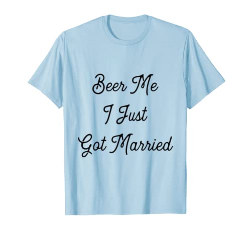 Funny Beer Lover Tees - Camiseta Beer Me I Just Got Married Camiseta