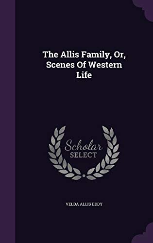 The Allis Family, Or, Scenes Of Western Life