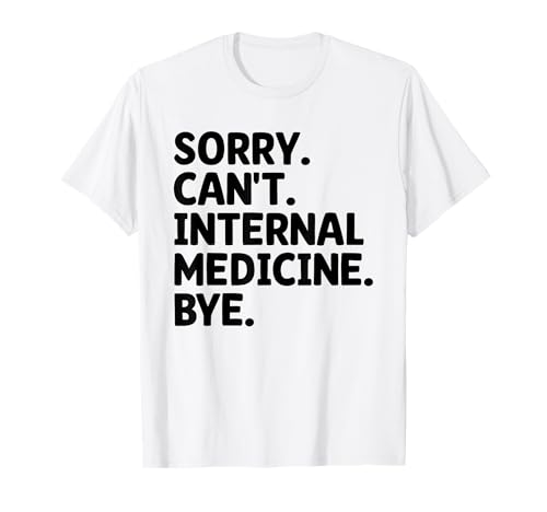 Lo siento, no puedo medicina interna Adiós a la medicina interna Camiseta