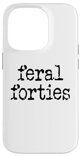 Feral 40s Funny 40th Birthday I'm 40 In My Feral Forties Era Carcasa para iPhone 14 Pro