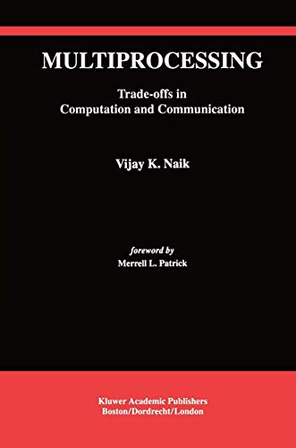Multiprocessing: Trade-Offs in Computation and Communication (The Springer International Series in Engineering and Computer Science, 236)