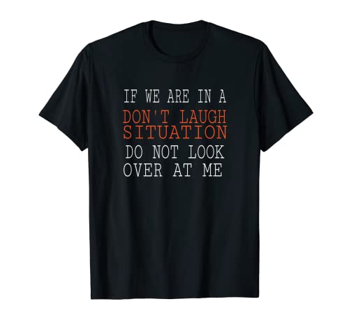 Cool tee If we are in a Don't Laugh Situation Slogan divertente Maglietta