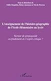  L\'enseignement de l\'histoire-géographie de l\'école élémentaire au lycée: Vecteur de propagande ou fondement de l\'esprit critique ?