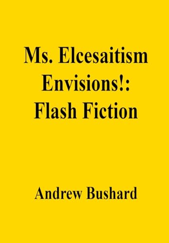 Ms. Elcesaitism Envisions!: Flash Fiction (English Edition)