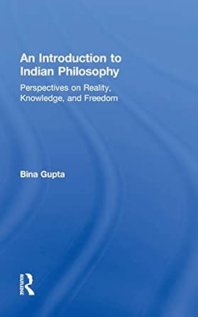 An Introduction to Indian Philosophy: Perspectives on Reality, Knowledge, and Freedom An Introduction to Indian Philosophy: Perspectives on Reality, Knowledge, and Freedom book cover
