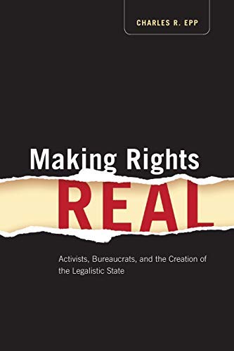 Making Rights Real: Activists, Bureaucrats, and the Creation of the Legalistic State (Chicago Series in Law and Society)