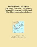 The 2016 Import and Export Market for Quaternary Ammonium Salts and Hydroxides, Lecithins, and Other Phosphoaminolipids in Japan