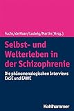  Selbst- und Welterleben in der Schizophrenie: Die phänomenologischen Interviews EASE und EAWE