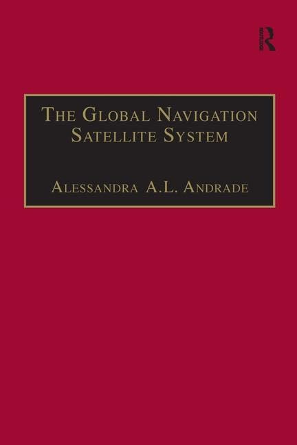 The Global Navigation Satellite System: Navigating into the New Millennium (Ashgate Studies in Aviation Economics and Management)      1st Edition