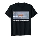 Become Ungovernable Funny Dog Meme Men Women T-Shirt