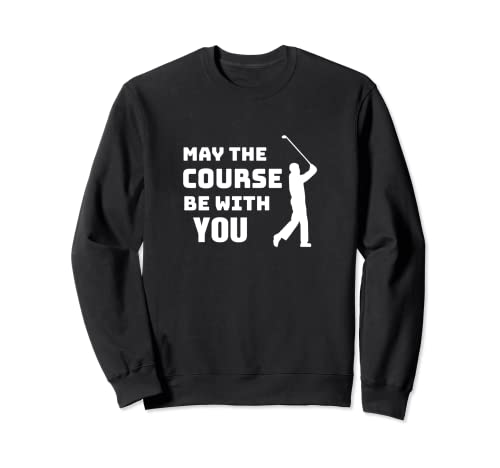 May The Course Be With You Funny Golf Cita Sudadera