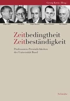 Zeitbedingtheit - Zeitbestandigkeit: Professoren-Personlichkeiten Der Universitat Basel (German Edition)