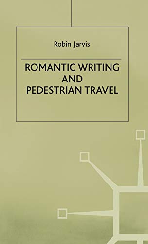 Romantic Writing and Pedestrian Travel Romantic Writing and Pedestrian Travel