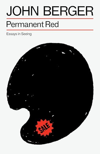 Permanent Red: Essays in Seeing (The Essential John Berger)