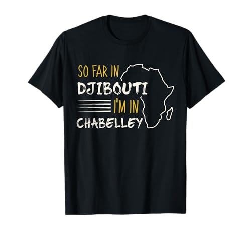 So Far In Djibouti I'm In Chabelley T-Shirt