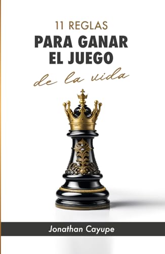 11 Reglas para ganar el Juego de la Vida: Una historia para cambiar tu vida actual.... (Spanish Edition)
