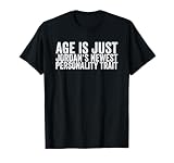 Age Is Just Jordan's Newest Personality Trait T-Shirt
