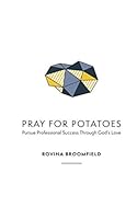 Pray for Potatoes: Pursue Professional Success Through God's Love 1927529565 Book Cover