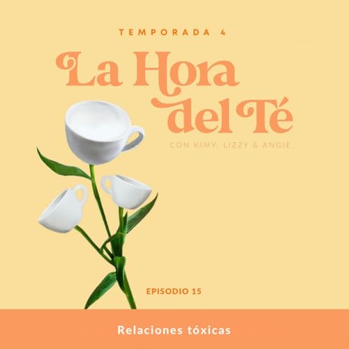 Relaciones t&oacute;xicas La Hora Del T&eacute; - Ep.15