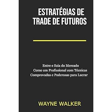 Capa do livro Estratégias de Trade de Futuros: Entre e Saia do Mercado Como um Profissional com Técnicas Comprovadas e Poderosas para Lucrar