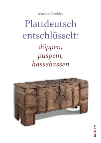Preisvergleich Produktbild Plattdeutsch entschlüsselt: döppen, puspeln, hassebassen (Westfälische Beiträge zur niederdeutschen Philologie)